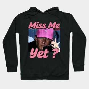 Miss Me Yet ? - Trump Hoodie